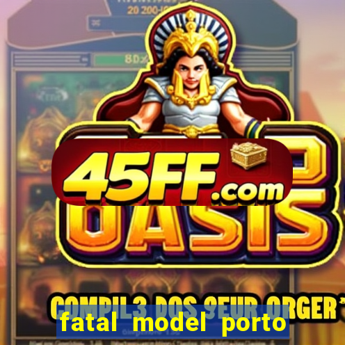 fatal model porto belo sc